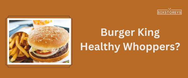 Burger King: Healthy Whoppers - Best Fast Food For Weight Watchers