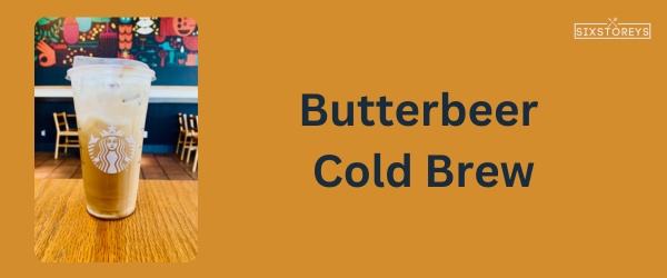 Butterbeer Cold Brew - Best Starbucks Caramel Drink