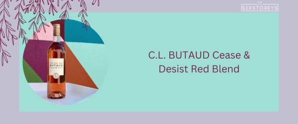 C.L. BUTAUD Cease & Desist Red Blend - Best Red Blend Wine in 2024