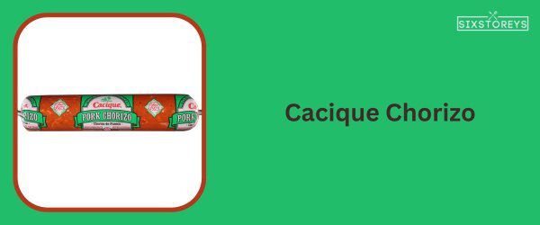Cacique Chorizo - Best Chorizo Brand