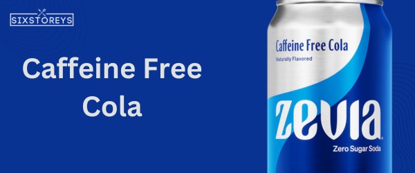 Caffeine Free Cola - Best Zevia Flavor