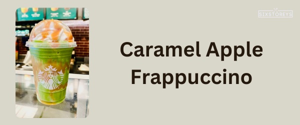 Caramel Apple Frappuccino - Best Starbucks Caramel Drink