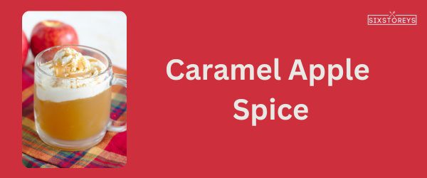 Caramel Apple Spice - Best Starbucks Caramel Drink