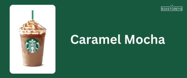 Caramel Mocha - Best Starbucks Caramel Drink