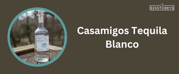 Casamigos Tequila Blanco - Best Tequila To Drink On The Rocks in 2023