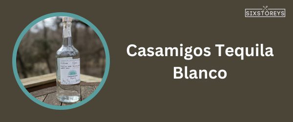 Casamigos Tequila Blanco - Best Tequila To Drink On The Rocks in 2024