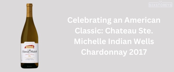 Chateau Ste. Michelle Indian Wells Chardonnay 2017 - Best Chardonnay Wine of 2024