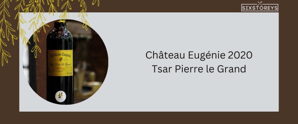 Château Eugénie 2020 Tsar Pierre le Grand - Best Red Blend Wine in 2024