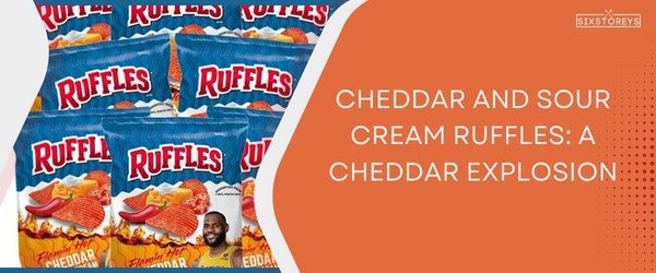 Cheddar and Sour Cream Ruffles - Best Ruffles Chips Flavor