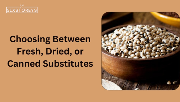 Choosing Between Fresh, Dried, or Canned Substitutes