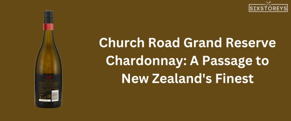 Church Road Grand Reserve Chardonnay - Best Chardonnay Wine of 2024