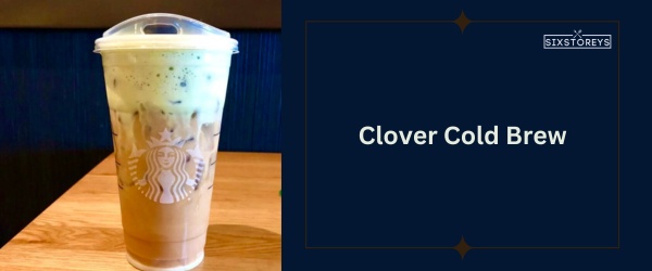 Clover Cold Brew - Best Starbucks Matcha Drink