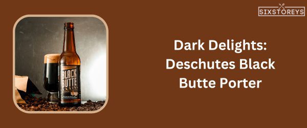 Deschutes Black Butte Porter - Best Beer For Beer Cheese in 2024