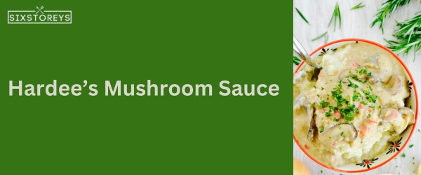 Hardee’s Mushroom Sauce - Best Hardee's Sauce
