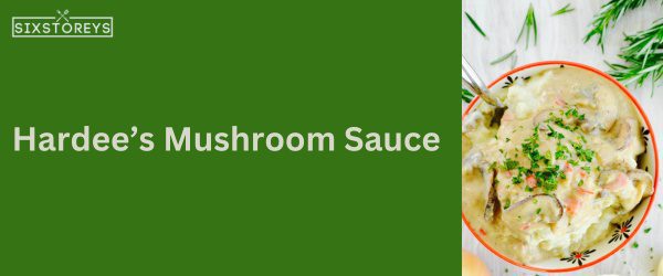 Hardee’s Mushroom Sauce - Best Hardee's Sauce