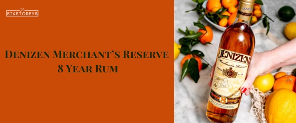 Denizen Merchant’s Reserve 8 Year Rum - Best Rums For A Mai Tai