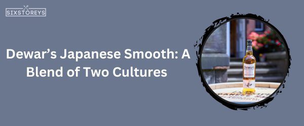 Dewar’s Japanese Smooth - Best Whiskey For Hot Toddy in 2025