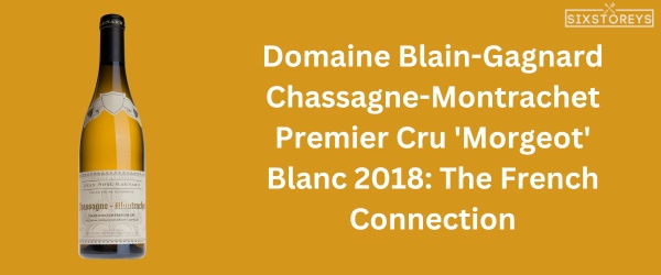 Domaine Blain-Gagnard Chassagne-Montrachet Premier Cru 'Morgeot' Blanc 2018 - Best Chardonnay Wine of 2024