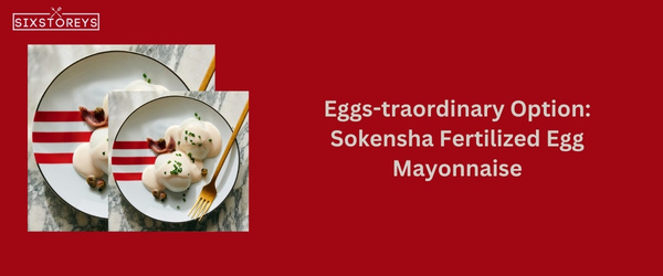 Sokensha Fertilized Egg Mayonnaise - Best Kewpie Mayo Substitute