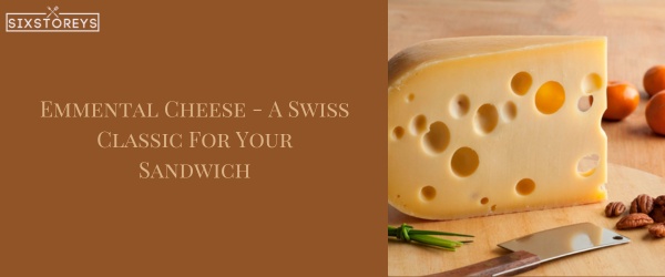 Emmental Cheese - Best Cheese For a Turkey Sandwich