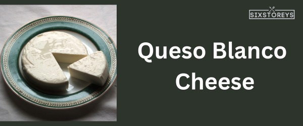 Queso Blanco Cheese - Best Cheese For Chili
