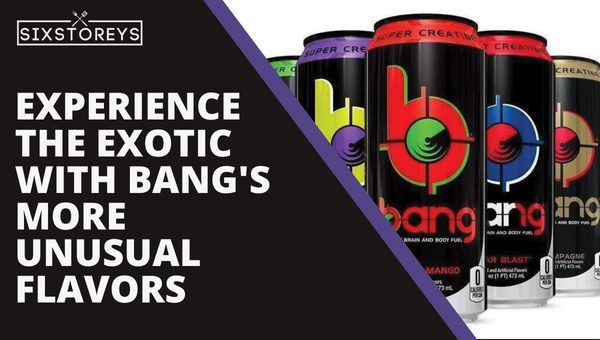 Experience the Exotic with Bang's More Unusual Flavors