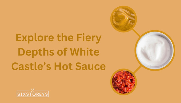 Explore the Fiery Depths of White Castle’s Hot Sauce