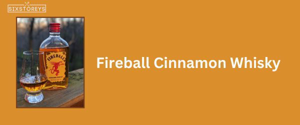 Fireball Cinnamon Whisky - Best Whiskey for Whiskey Sours