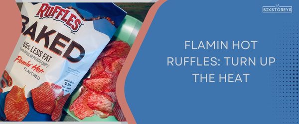 Flamin Hot Ruffles - Best Ruffles Chips Flavor