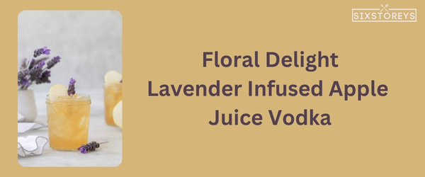 Lavender Infused Apple Juice Vodka - Winter Vodka Cocktail