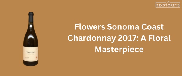 Flowers Sonoma Coast Chardonnay 2017 - Best Chardonnay Wine of 2024