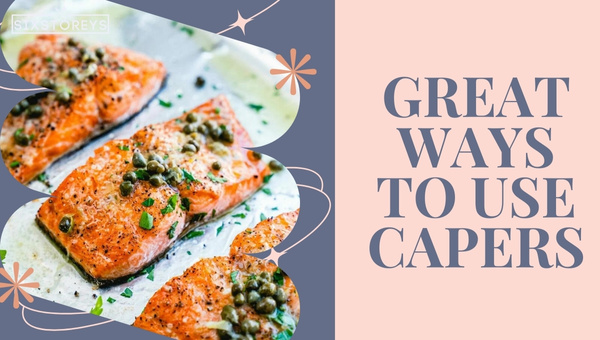Great Ways To Use Capers in 2024