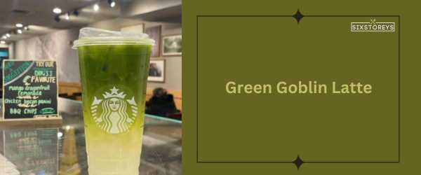 Green Goblin Latte - Best Starbucks Matcha Drink