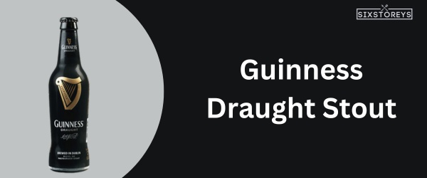 Guinness Draught Stout - Best Beer For Chili