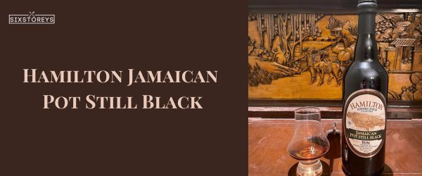 Hamilton Jamaican Pot Still Black - Best Rums For A Mai Tai