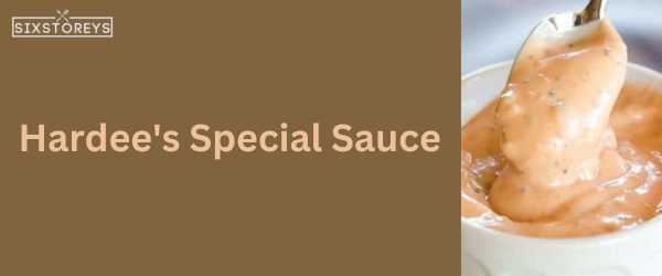 Hardee's Special Sauce - Best Hardee's Sauce