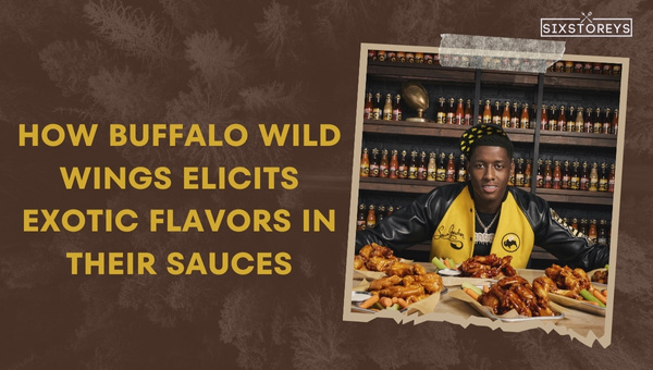 How Buffalo Wild Wings Elicits Exotic Flavors in Their Sauces?