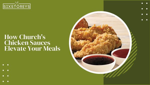 How Church's Chicken Sauces Elevate Your Meals?