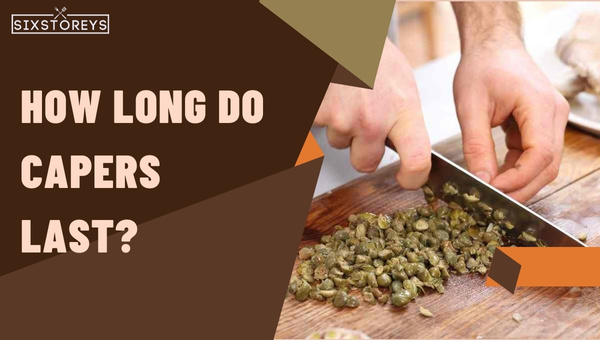 How Long Do Capers Last?