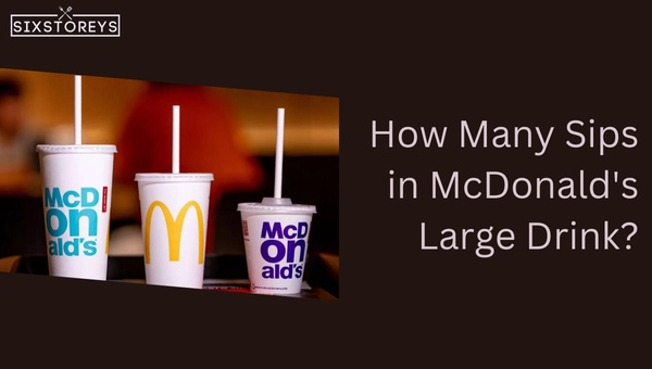 How Many Sips in McDonald's Large Drink?