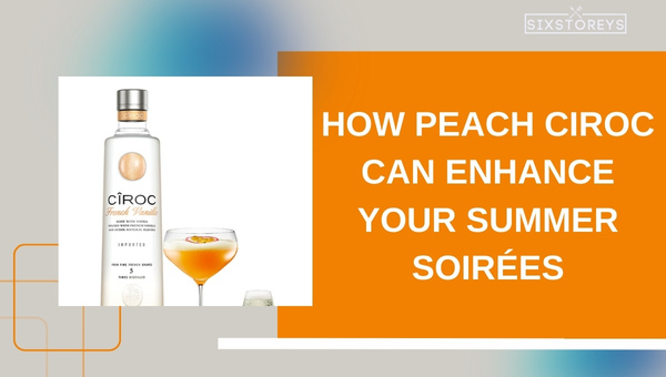 How Peach Ciroc Can Enhance Your Summer Soirées?