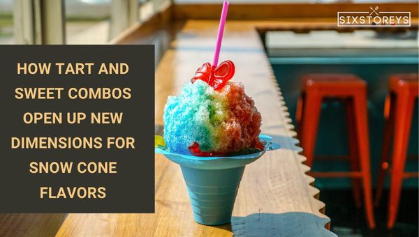 How Tart and Sweet Combos Open Up New Dimensions for Snow Cone Flavors?