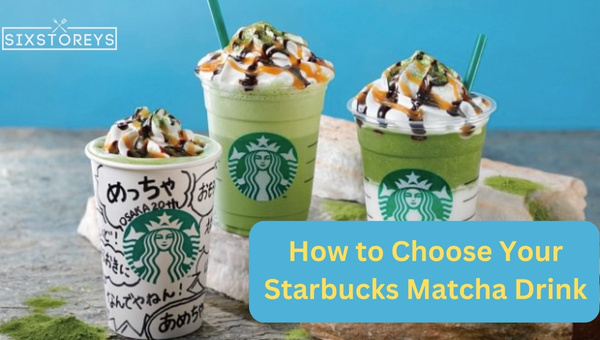 How to Choose Your Starbucks Matcha Drink?