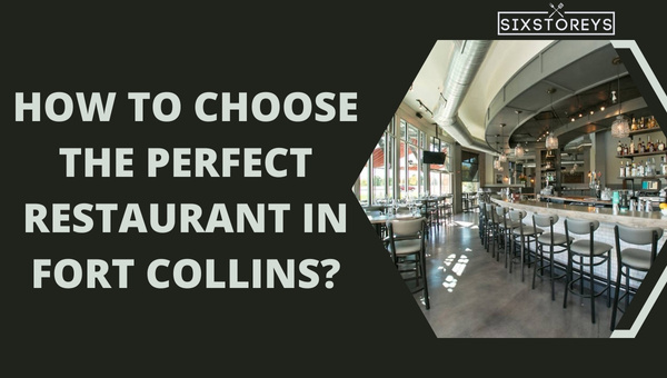 How to Choose the Perfect Restaurant in Fort Collins?