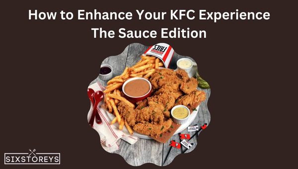 How to Enhance Your KFC Experience: The Sauce Edition