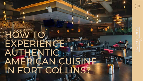 How to Experience Authentic American Cuisine in Fort Collins?