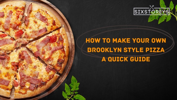 How to Make Your Own Brooklyn Style Pizza: A Quick Guide