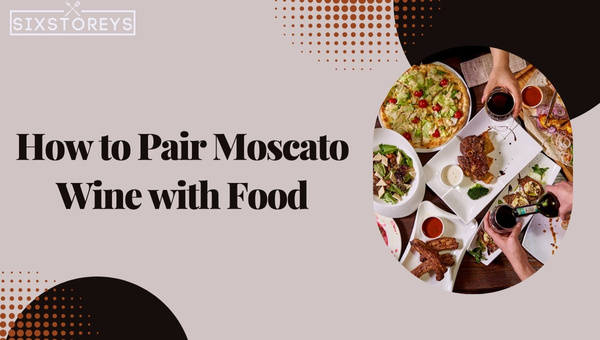 How to Pair Moscato Wine with Food?