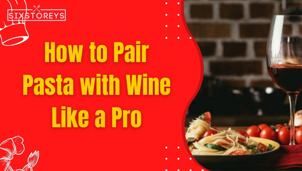 How to Pair Pasta with Wine Like a Pro?
