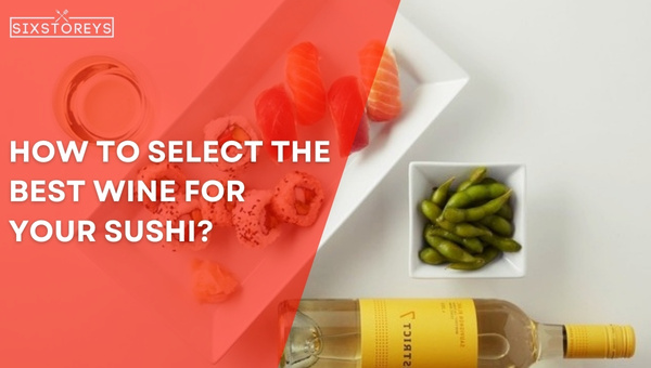How to Select the Best Wine for Your Sushi?